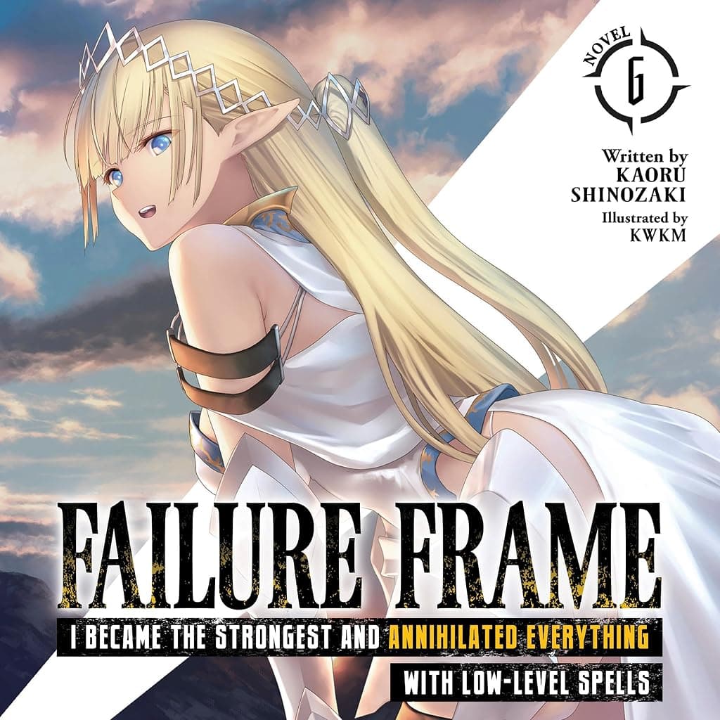 Titelbild von Failure Frame: I Became the Strongest and Annihilated Everything with Low-Level Spells, Vol. 6
