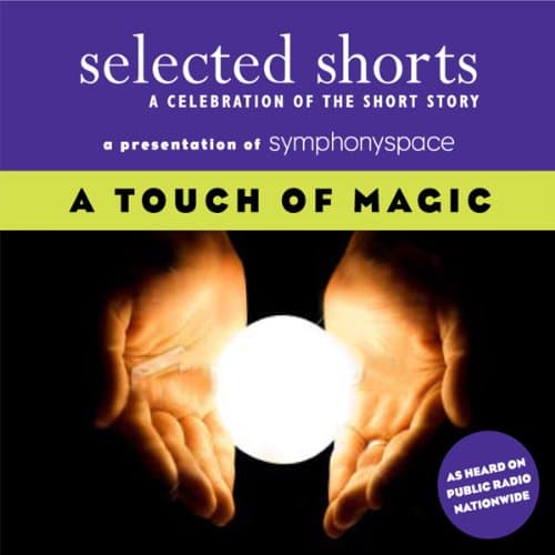 Titelbild von Selected Shorts: A Touch of Magic