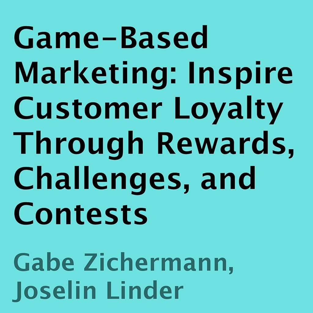 Titelbild von Game-Based Marketing: Inspire Customer Loyalty Through Rewards, Challenges, and Contests