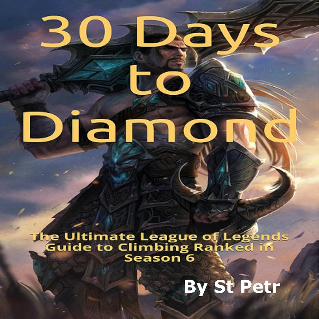 Titelbild von 30 Days to Diamond: The Ultimate League of Legends Guide to Climbing Ranked in Season 6